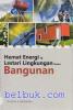 Hemat Energi dan Lestari Lingkungan Melalui Bangunan
